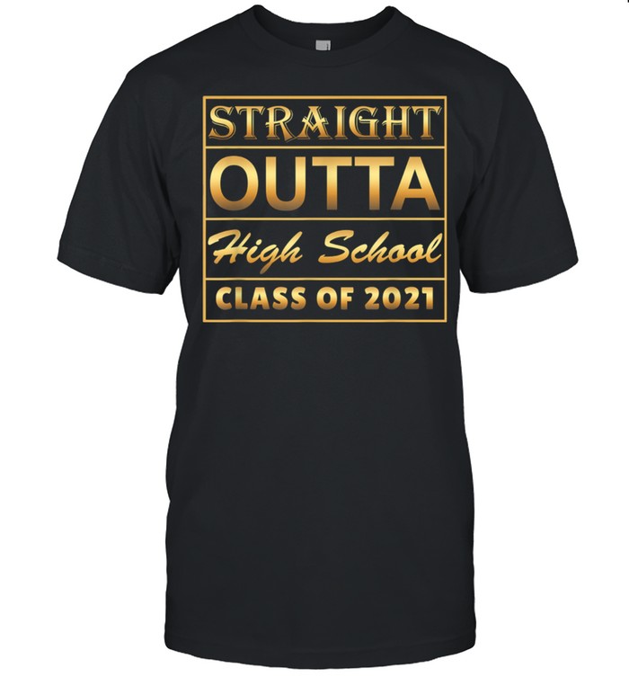 Straight Outta High School Class Of 2021 shirt