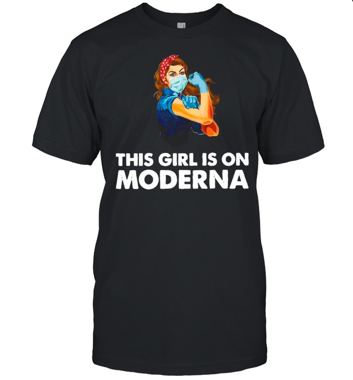 Strong Girl This Girl Is On Moderna – Vaccinated 2021 shirt