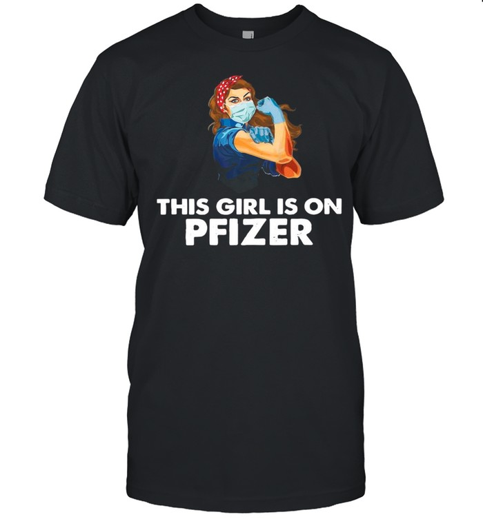 Strong Girl This Girl Is On Pfizer shirt