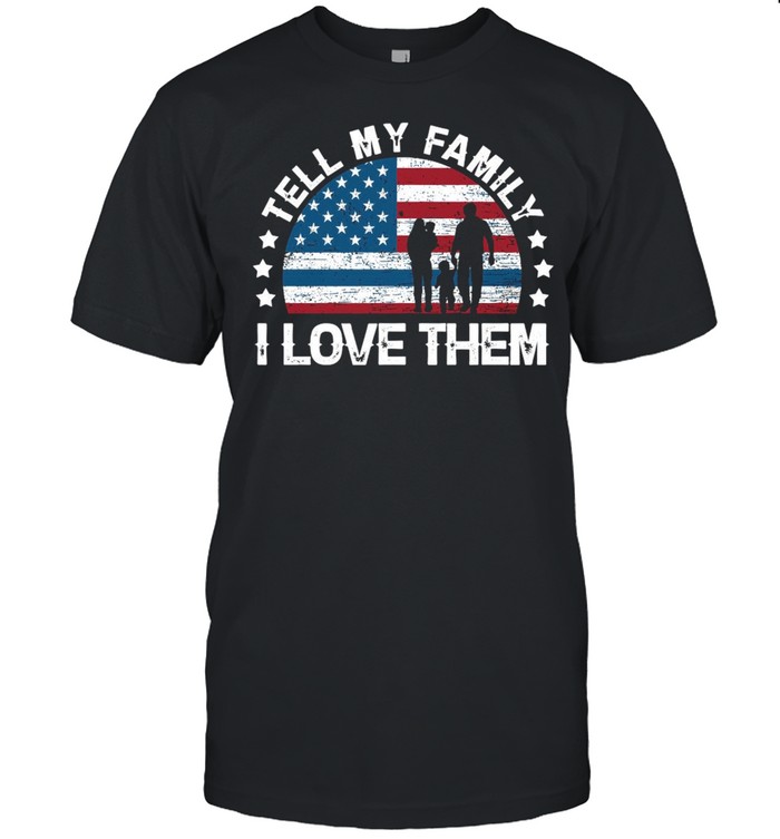 Tell My Family I Love Them American Flag shirt