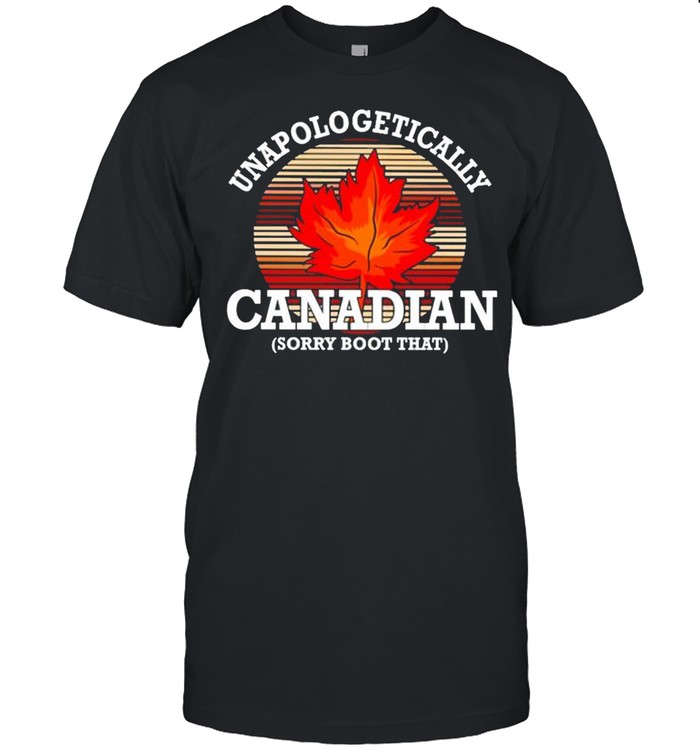 Unapologetically canadian sorry boot that shirt