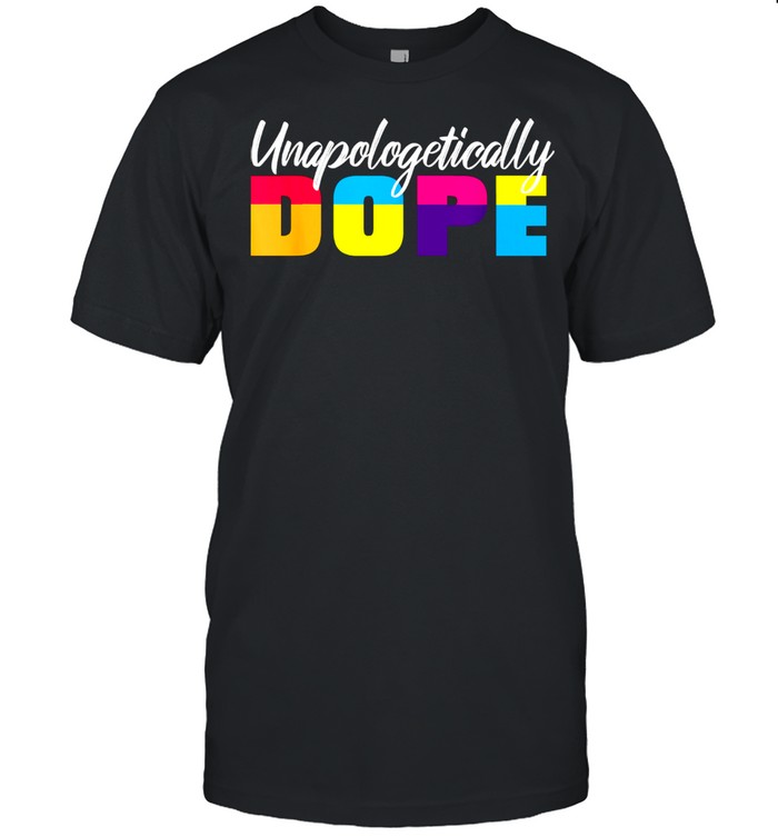 Unapologetically Dope Quote Saying Shirt