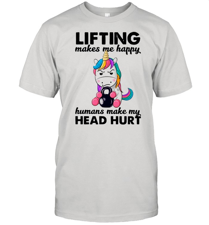 Unicorn Lifting Makes Me Happy Humans Make My Head Hurt shirt