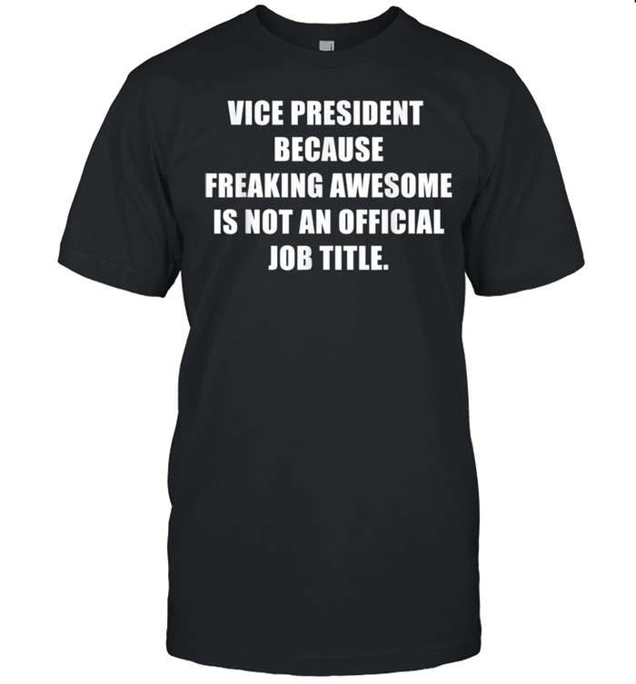 Vice President Freaking Awesome Job Assistant Principal shirt