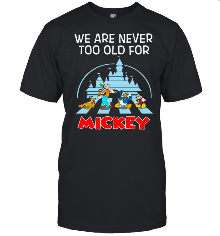 We Are Never Too Old For Mickey Abbey Road shirt