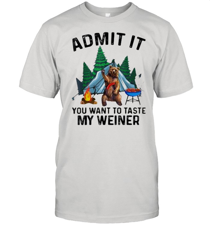 Admit It You Want To Taste My Weiner Bear Shirt