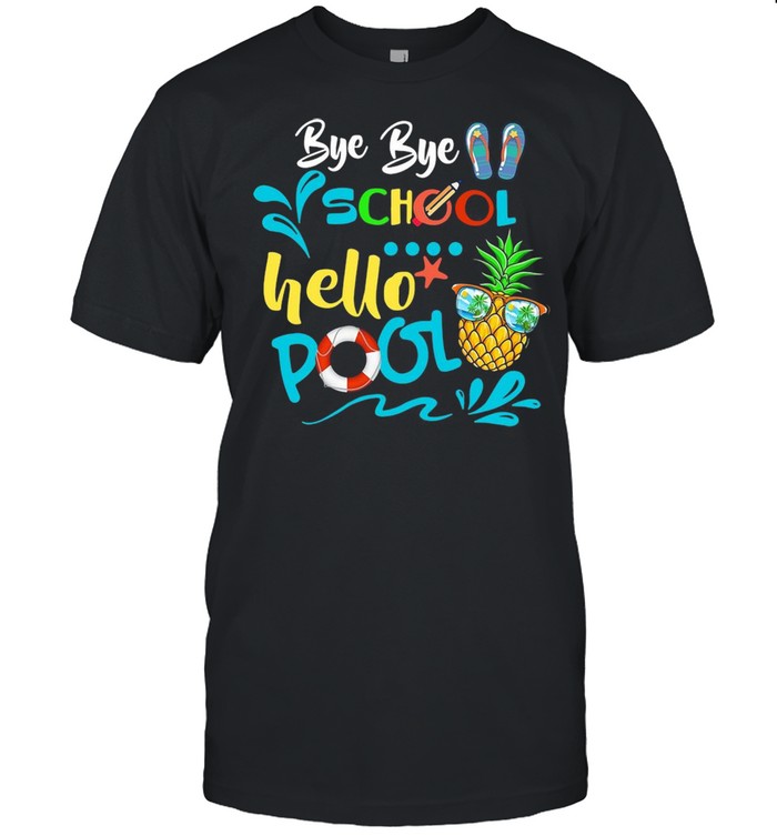 Bye Bye School Hello Pool shirt