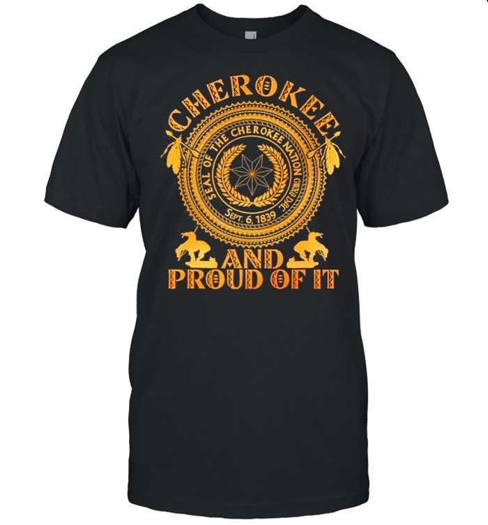 Cherokee And Proud Of It Seal Of The Cherokee Nation CWYA DBP Shirt