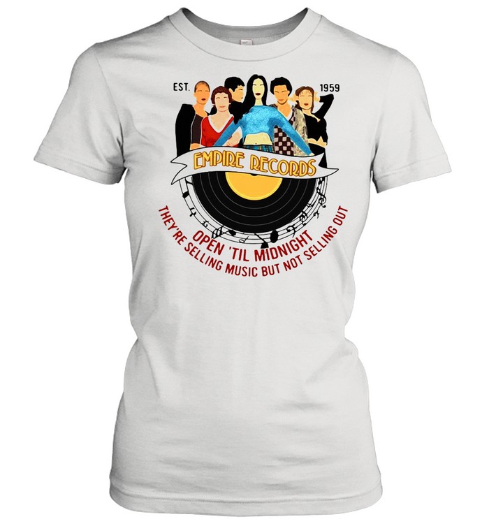 Est 1959 Empire Record Open Til Midnight They’re Selling Music But Not Selling Out T-shirt Classic Women's T-shirt