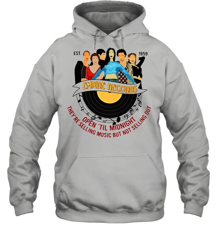 Est 1959 Empire Record Open Til Midnight They’re Selling Music But Not Selling Out T-shirt Unisex Hoodie