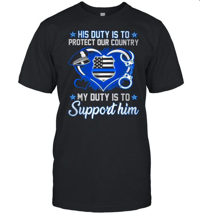 His Duty Is To Police His Duty Protect My Duty Support Him Shirt