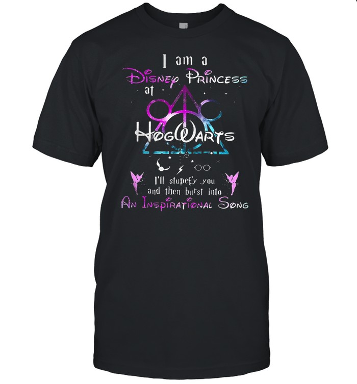 I Am A Disney Princess At Hogwarts I’ll Stupefy You And Then Burst Into Shirt