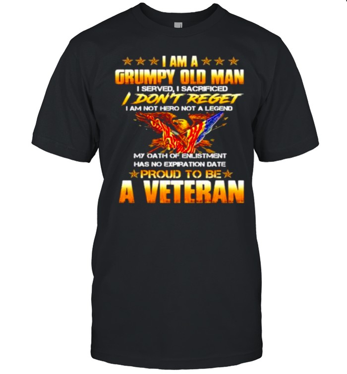 I Am A Grumpy Old Man I Don’t Reget Proud To Be A Veteran shirt