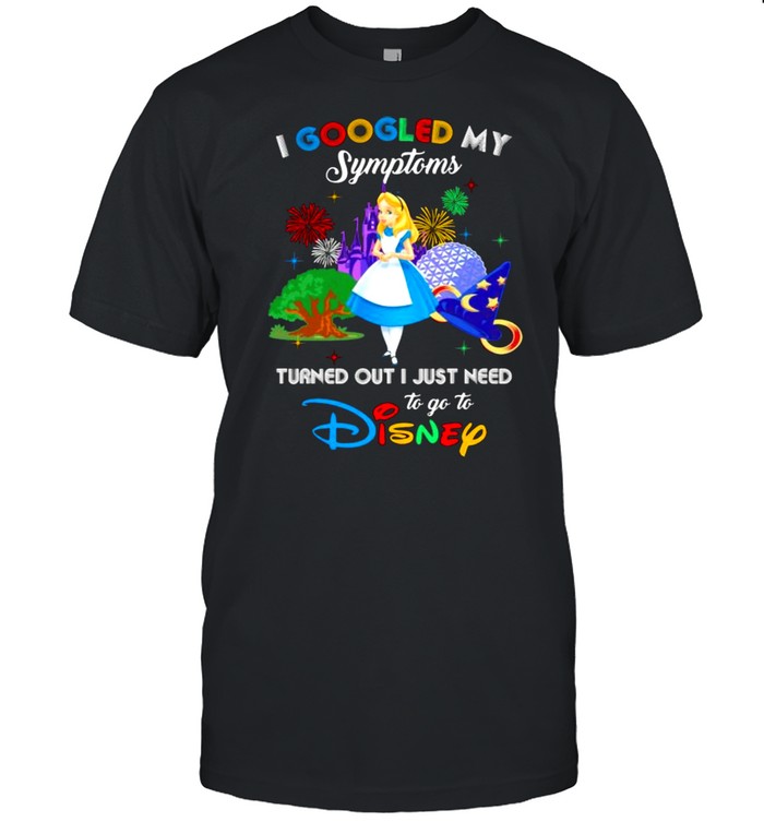 I Googled My Symptoms Turned Out I Just Need To Go To Disney Cinderella Shirt