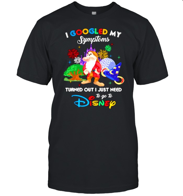 I Googled My Symptoms Turned Out I Just Need To Go To Disney Grumpy Movie Shirt