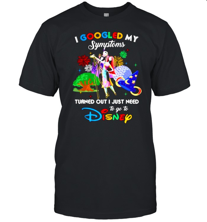 I Googled My Symptoms Turned Out I Just Need To Go To Disney Jack And Sally Movie Shirt