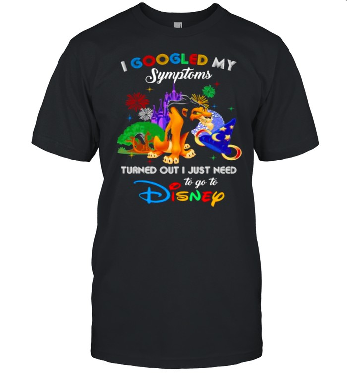 I Googled My Symptoms Turned Out I Just Need To Go To Disney Scar Movie Shirt
