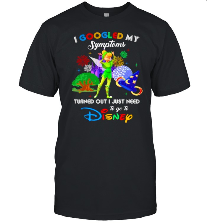 I Googled My Symptoms Turned Out I Just Need To Go To Disney Tinkerbell Movie Shirt