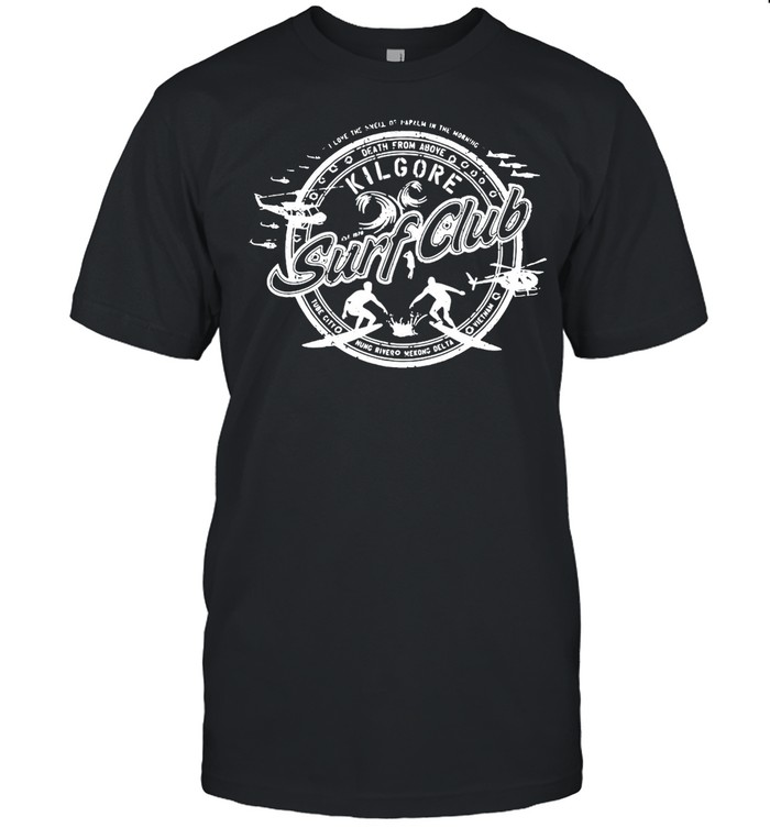 I Love The Smell Of Napalm In The Morning Kilgore Surf Club T-shirt