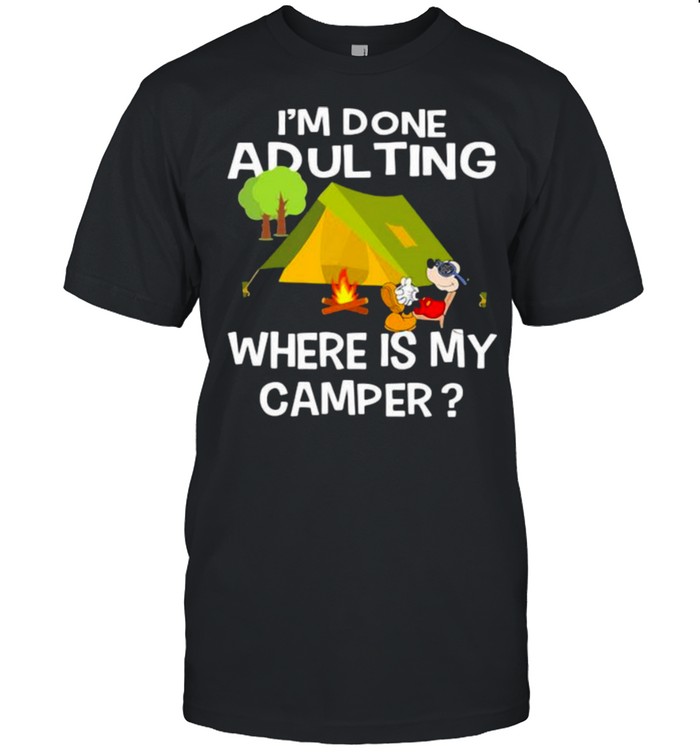 Im Done Adulting Where Is My Camper Mickey Shirt