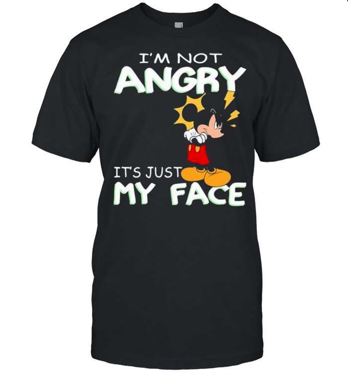 I’m Not Angry It’s Just My Face Mickey Crazy Shirt