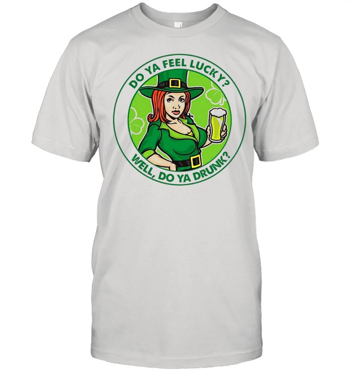 Irish Girl Do Ya Feel Lucky Well Do Ya Drunk shirt