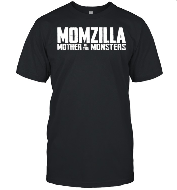 Momzilla Mother Of The Monsters shirt