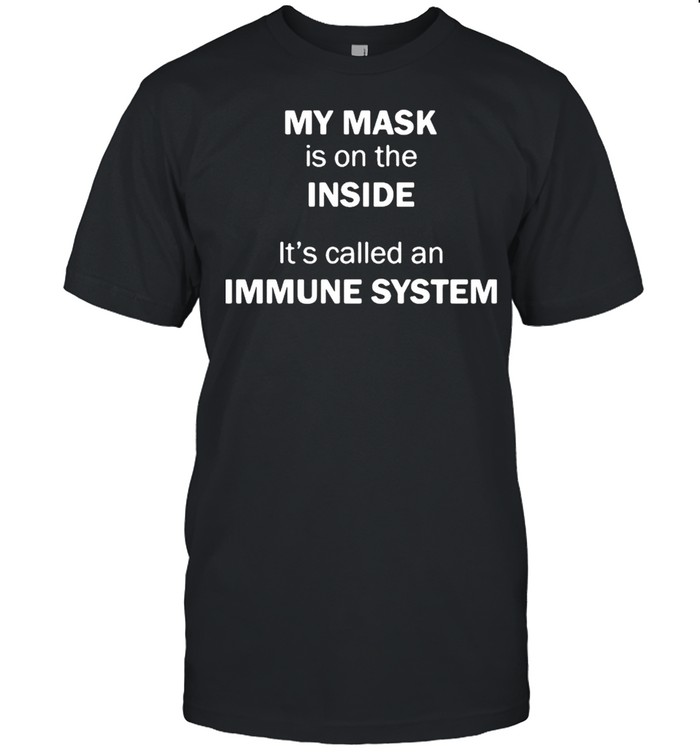 My mask is on the inside its called an immune system shirt