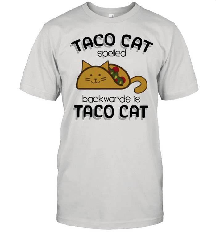 Taco Cat Spelled Backwards Is Taco Cat Shirt