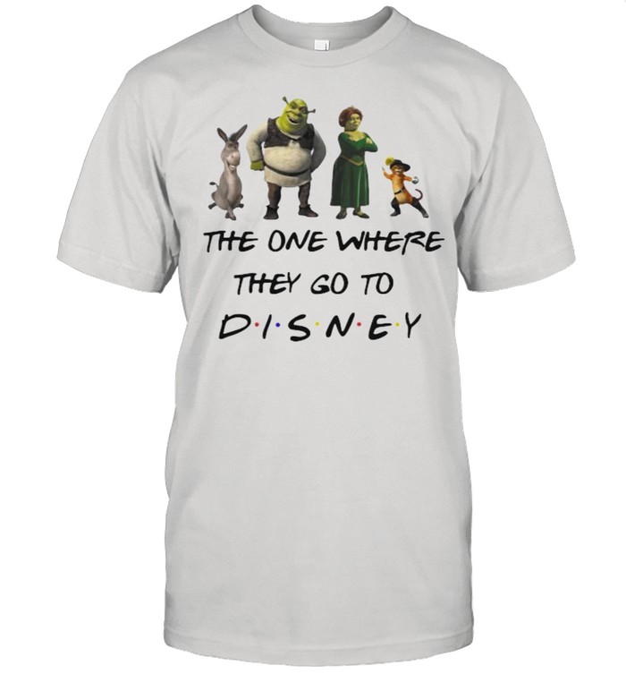 The One Where They Go To Disney Shrek Movie Shirt