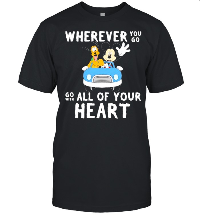Wherever You Go Go With All Of Your Heart Mickey Shirt