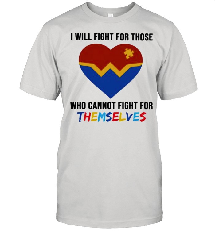 Autism I will fight for those who cannot fight for themselves Shirt