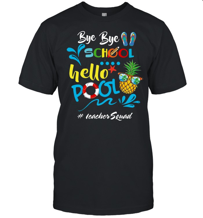 Bye Bye School Hello Pool Teacher Squad T-shirt