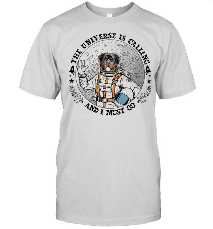 Dog the universe is calling and I must go shirt