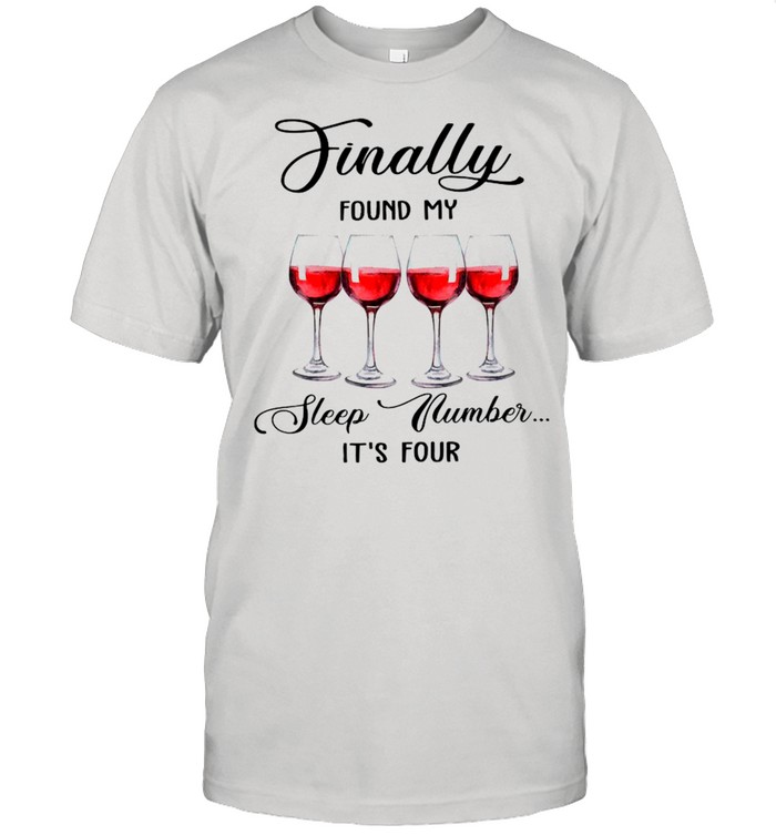 Finally Found My Sleep Number It’s Four Wine 2021 shirt