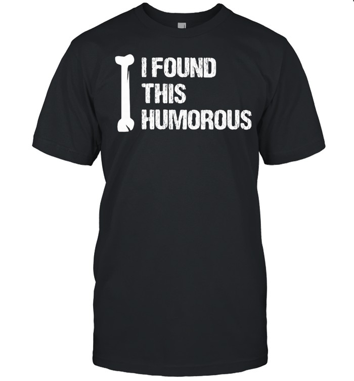 I Found This Humorous Shirt