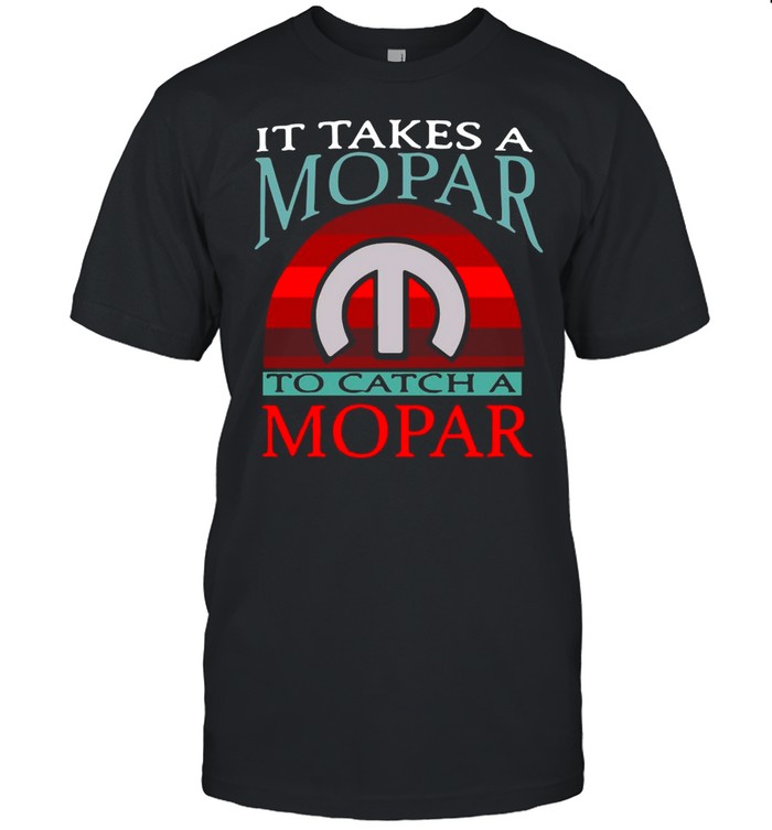 It Takes A Mopar To Catch A Mopar Vintage Sunset T-shirt