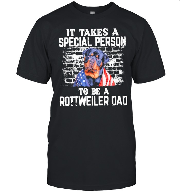 It takes a Special Person to be a Rottweiler Dad American flag shirt