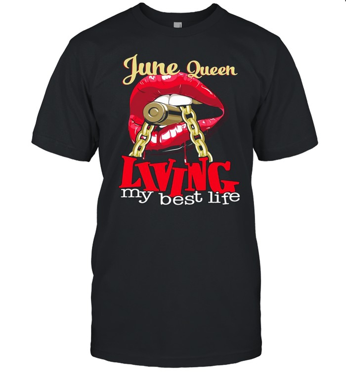 Lips June Queen Living My Best Life Bullet T-shirt