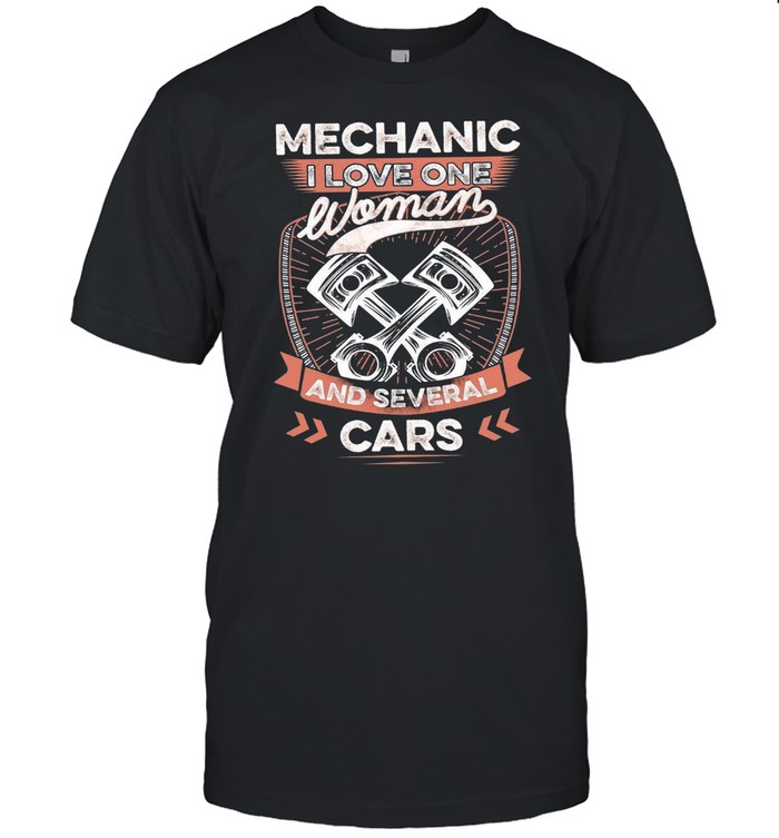 Mechanic I Love One Woman And Several Cars shirt