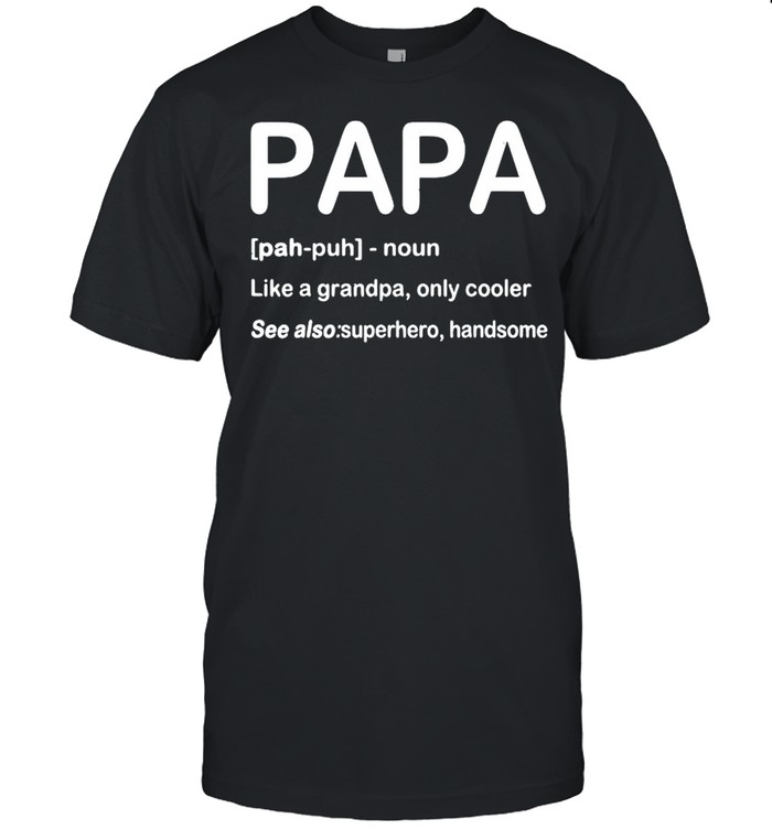 Papa like a grandpa only cooler see also superhero handsome shirt