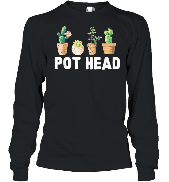 Pot head gardener succulent shirt Long Sleeved T-shirt