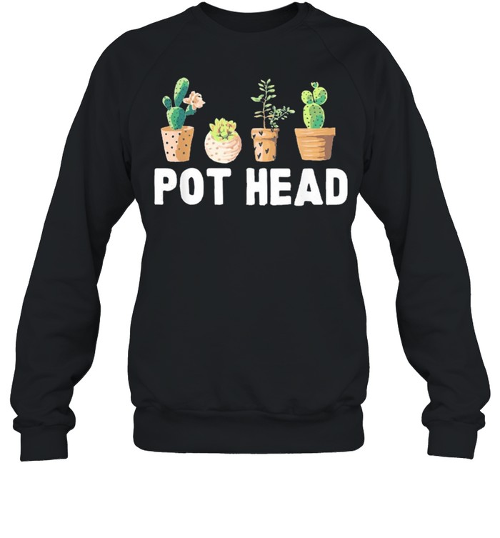 Pot head gardener succulent shirt Unisex Sweatshirt