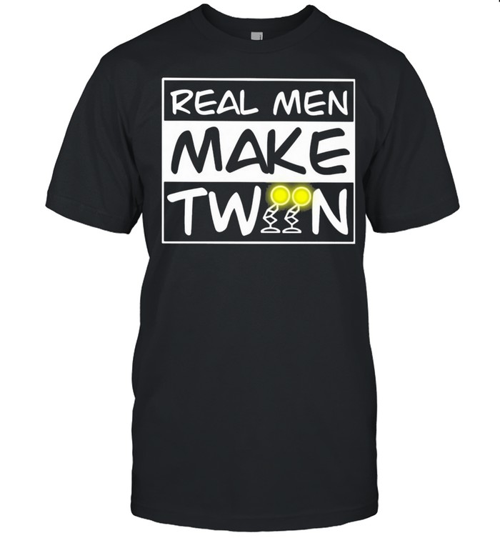 Real Men Make Twin Shirt