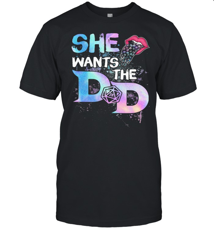 She Wants The D And D Mouth Shirt