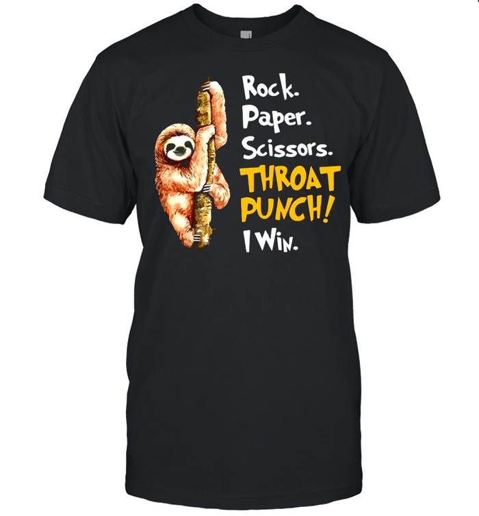 Sloth rock paper scissors throat punch I win shirt