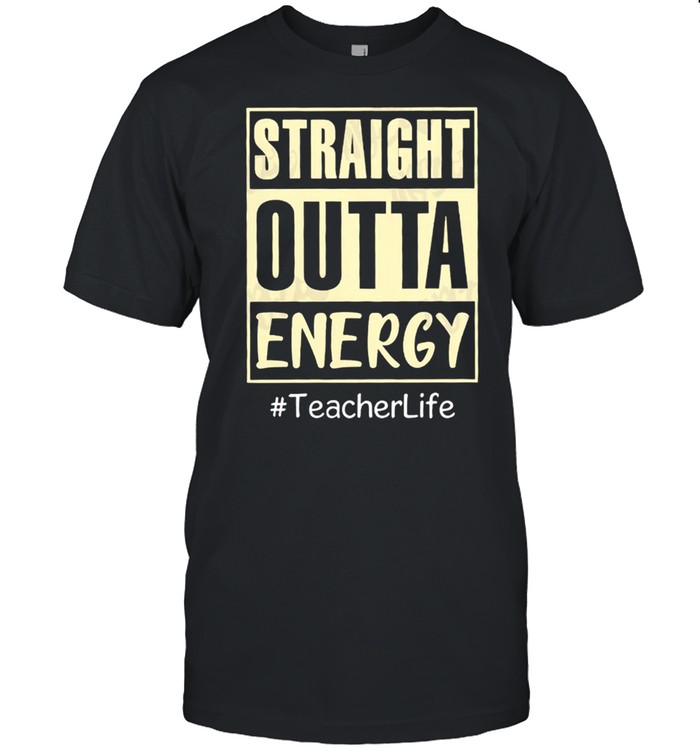 Straight outta energy teacherlife shirt