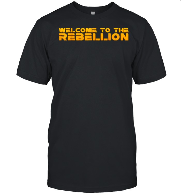 Welcome To The Rebellion Quote Shirt