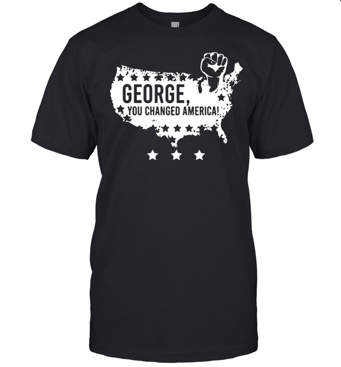 You changed america george justice black floyd shirt