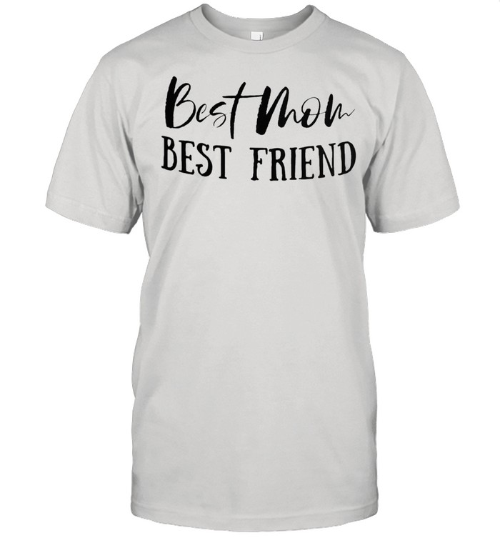 Best mom best friend shirt